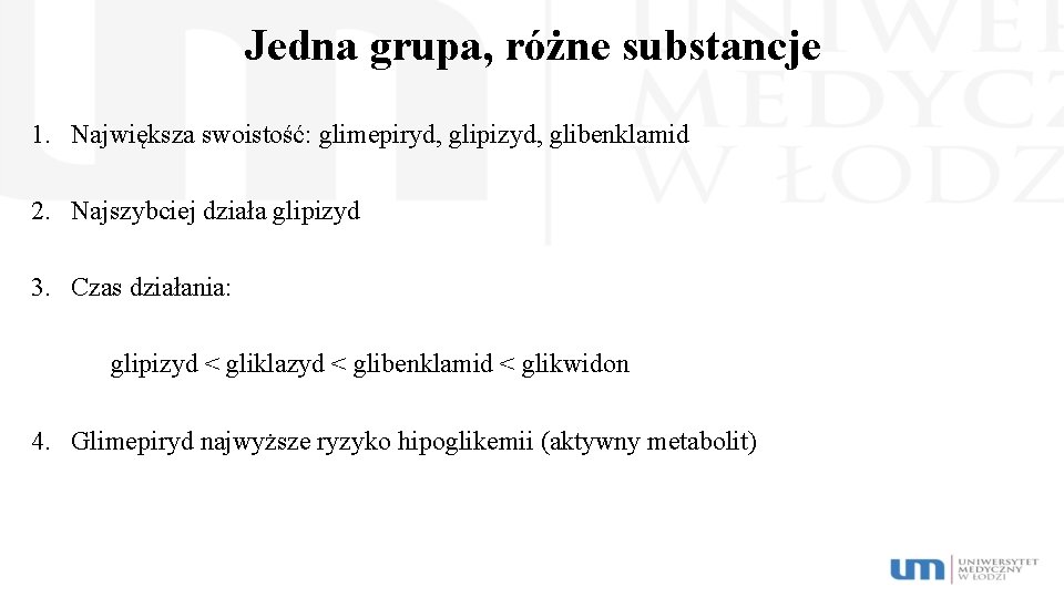 Jedna grupa, różne substancje 1. Największa swoistość: glimepiryd, glipizyd, glibenklamid 2. Najszybciej działa glipizyd