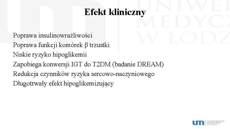 Efekt kliniczny Poprawa insulinowrażliwości Poprawa funkcji komórek β trzustki Niskie ryzyko hipoglikemii Zapobiega konwersji