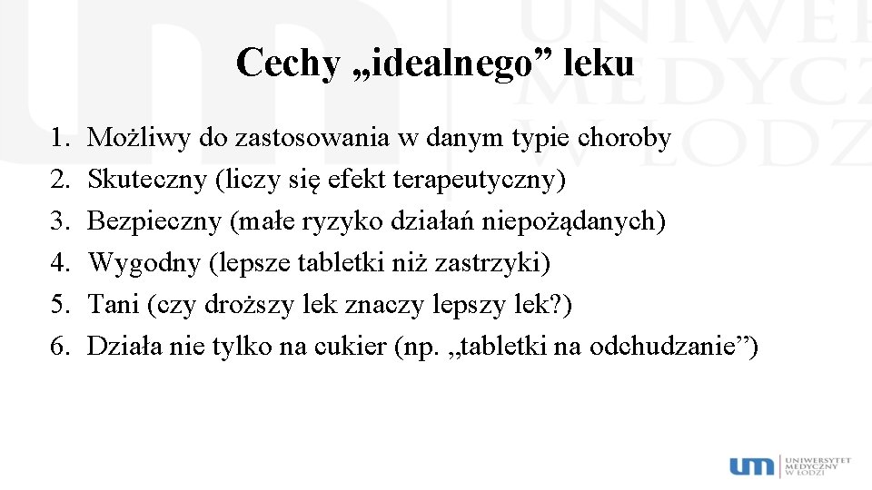 Cechy „idealnego” leku 1. 2. 3. 4. 5. 6. Możliwy do zastosowania w danym
