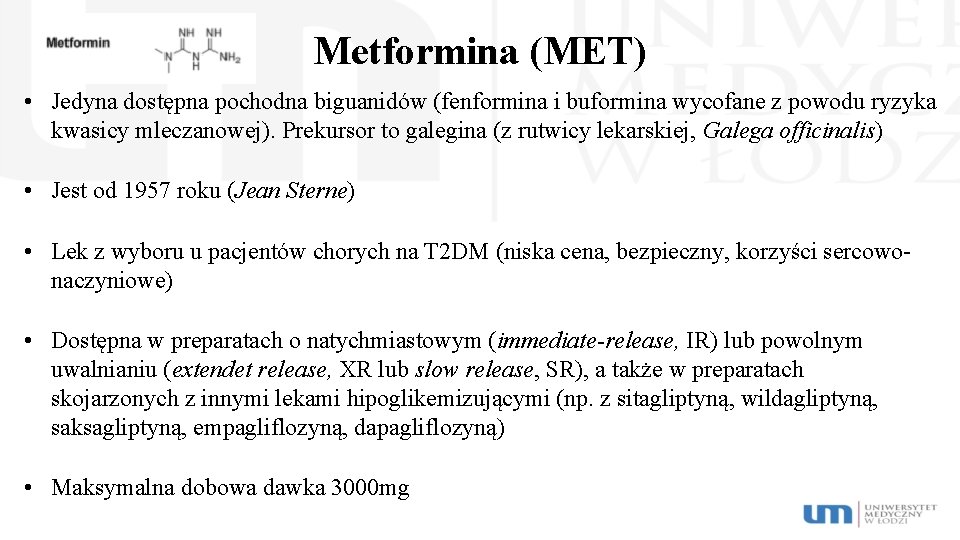 Metformina (MET) • Jedyna dostępna pochodna biguanidów (fenformina i buformina wycofane z powodu ryzyka