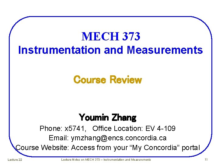 MECH 373 Instrumentation and Measurements Course Review Youmin Zhang Phone: x 5741, Office Location: MECH 373 Instrumentation and Measurements Course Review Youmin Zhang Phone: x 5741, Office Location:
