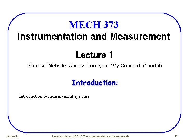 MECH 373 Instrumentation and Measurement Lecture 1 (Course Website: Access from your “My Concordia” MECH 373 Instrumentation and Measurement Lecture 1 (Course Website: Access from your “My Concordia”