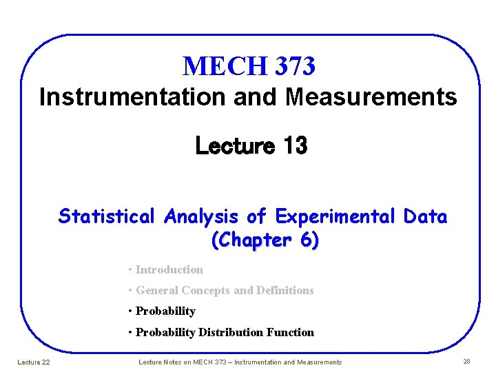 MECH 373 Instrumentation and Measurements Lecture 13 Statistical Analysis of Experimental Data (Chapter 6) MECH 373 Instrumentation and Measurements Lecture 13 Statistical Analysis of Experimental Data (Chapter 6)