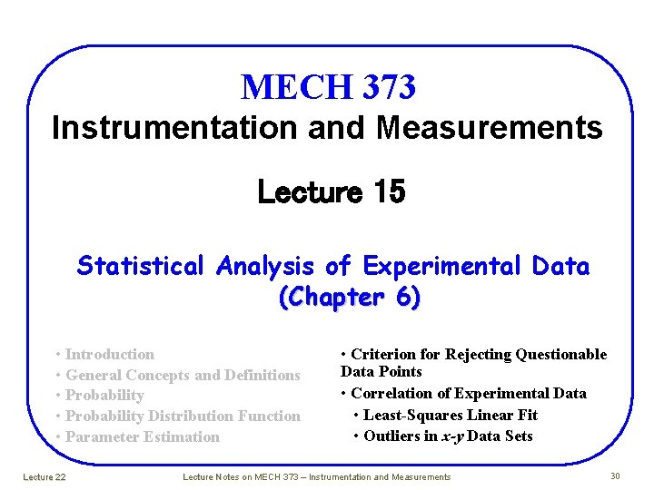 MECH 373 Instrumentation and Measurements Lecture 15 Statistical Analysis of Experimental Data (Chapter 6) MECH 373 Instrumentation and Measurements Lecture 15 Statistical Analysis of Experimental Data (Chapter 6)