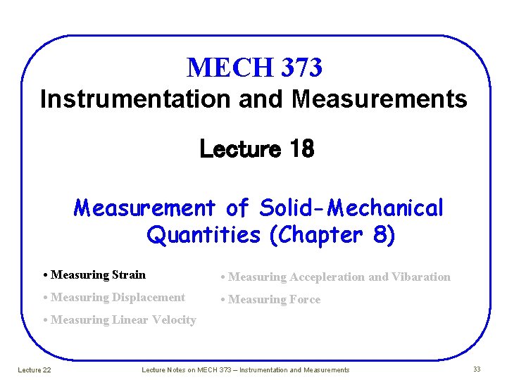 MECH 373 Instrumentation and Measurements Lecture 18 Measurement of Solid-Mechanical Quantities (Chapter 8) • MECH 373 Instrumentation and Measurements Lecture 18 Measurement of Solid-Mechanical Quantities (Chapter 8) •