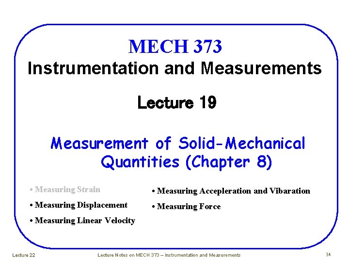 MECH 373 Instrumentation and Measurements Lecture 19 Measurement of Solid-Mechanical Quantities (Chapter 8) • MECH 373 Instrumentation and Measurements Lecture 19 Measurement of Solid-Mechanical Quantities (Chapter 8) •