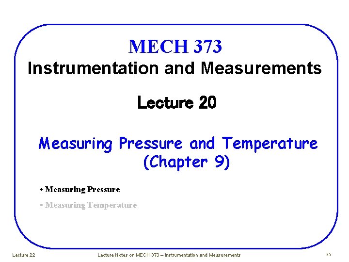 MECH 373 Instrumentation and Measurements Lecture 20 Measuring Pressure and Temperature (Chapter 9) • MECH 373 Instrumentation and Measurements Lecture 20 Measuring Pressure and Temperature (Chapter 9) •
