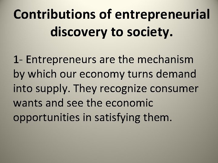 Contributions of entrepreneurial discovery to society. 1 - Entrepreneurs are the mechanism by which