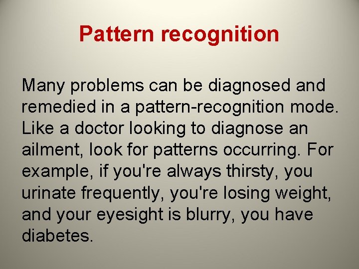 Pattern recognition Many problems can be diagnosed and remedied in a pattern-recognition mode. Like