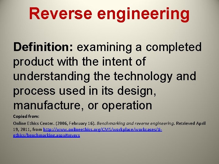 Reverse engineering Definition: examining a completed product with the intent of understanding the technology