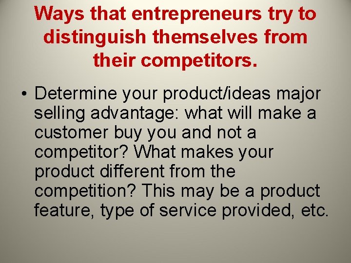 Ways that entrepreneurs try to distinguish themselves from their competitors. • Determine your product/ideas