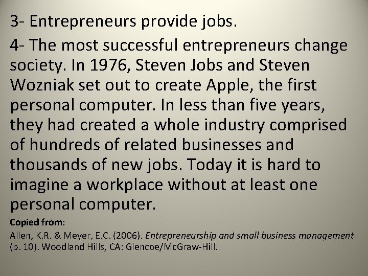 3 - Entrepreneurs provide jobs. 4 - The most successful entrepreneurs change society. In
