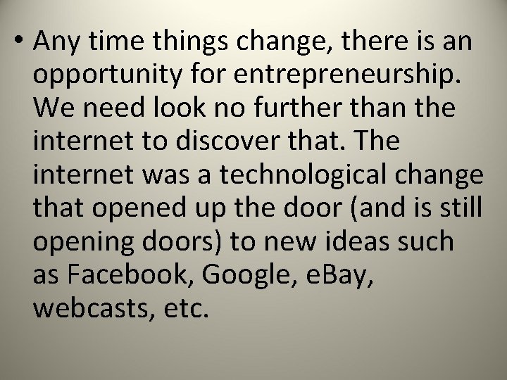  • Any time things change, there is an opportunity for entrepreneurship. We need