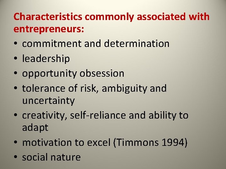Characteristics commonly associated with entrepreneurs: • commitment and determination • leadership • opportunity obsession