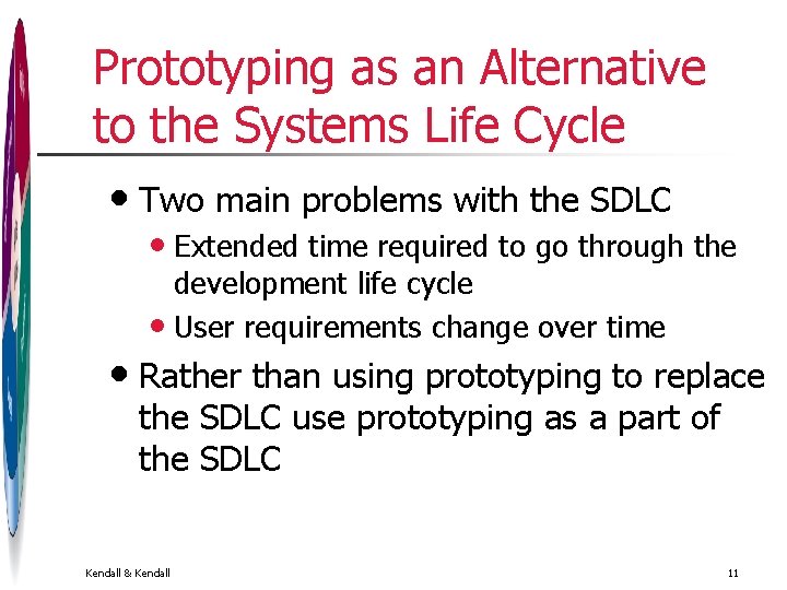 Prototyping as an Alternative to the Systems Life Cycle • Two main problems with Prototyping as an Alternative to the Systems Life Cycle • Two main problems with