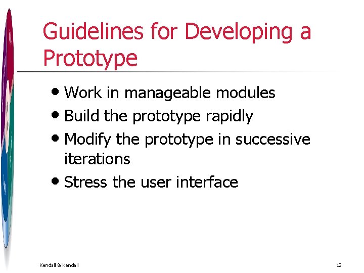 Guidelines for Developing a Prototype • Work in manageable modules • Build the prototype Guidelines for Developing a Prototype • Work in manageable modules • Build the prototype