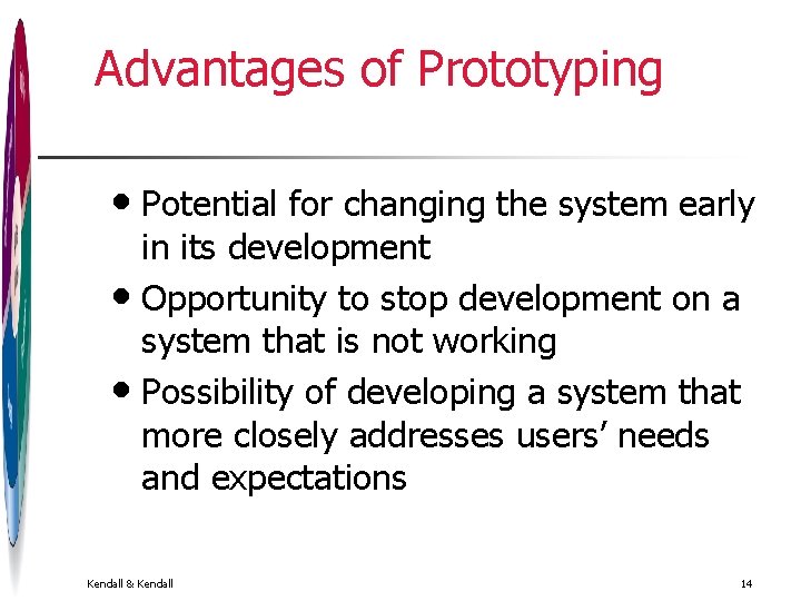 Advantages of Prototyping • Potential for changing the system early in its development • Advantages of Prototyping • Potential for changing the system early in its development •