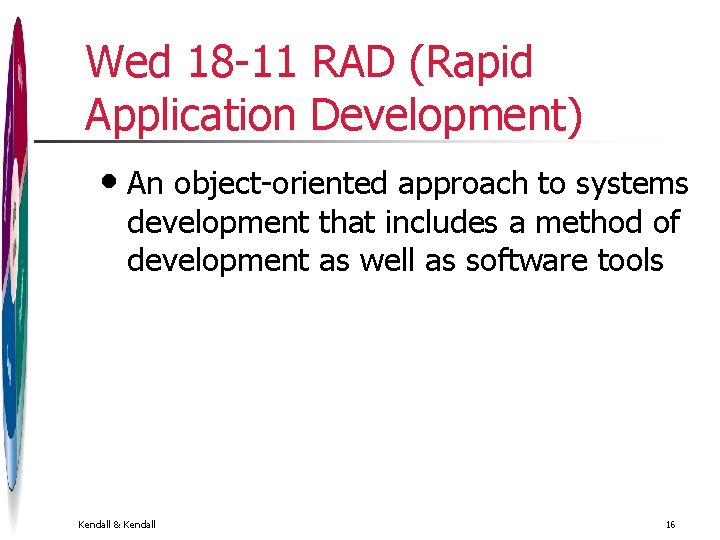 Wed 18 -11 RAD (Rapid Application Development) • An object-oriented approach to systems development Wed 18 -11 RAD (Rapid Application Development) • An object-oriented approach to systems development