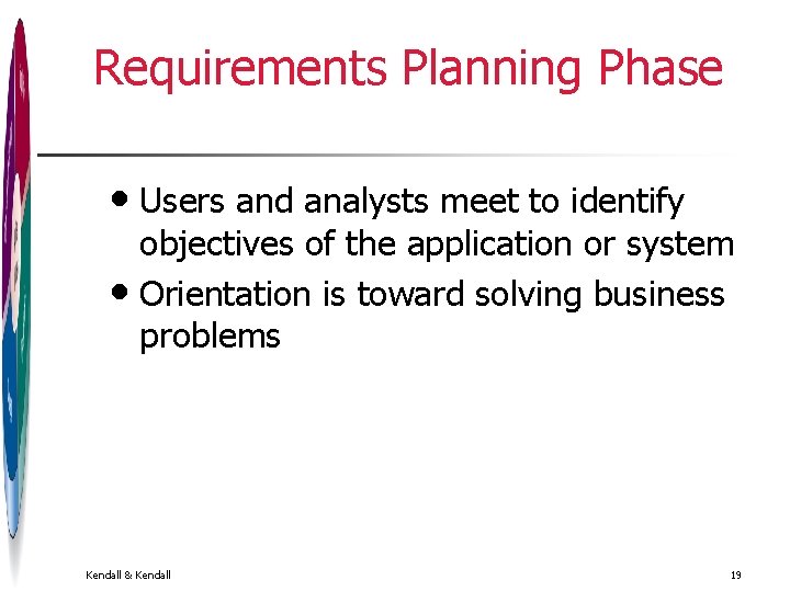 Requirements Planning Phase • Users and analysts meet to identify objectives of the application Requirements Planning Phase • Users and analysts meet to identify objectives of the application