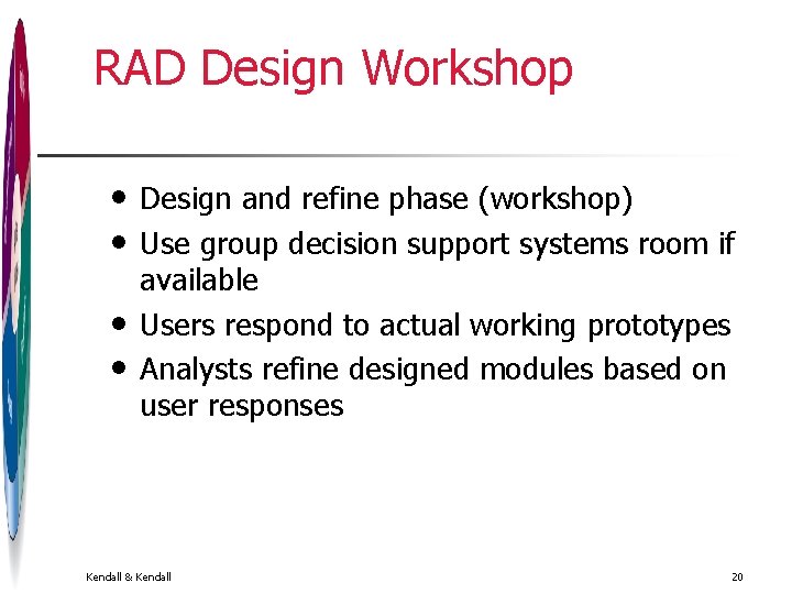 RAD Design Workshop • • Design and refine phase (workshop) Use group decision support RAD Design Workshop • • Design and refine phase (workshop) Use group decision support