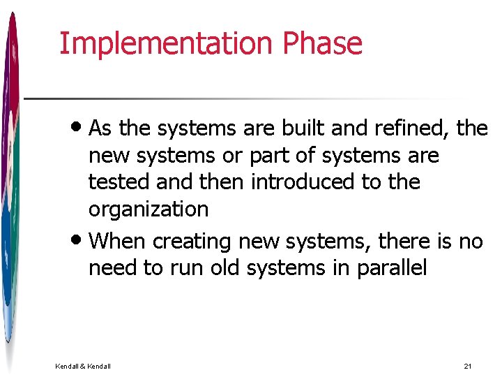 Implementation Phase • As the systems are built and refined, the new systems or Implementation Phase • As the systems are built and refined, the new systems or