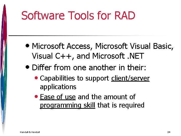 Software Tools for RAD • Microsoft Access, Microsoft Visual Basic, Visual C++, and Microsoft. Software Tools for RAD • Microsoft Access, Microsoft Visual Basic, Visual C++, and Microsoft.