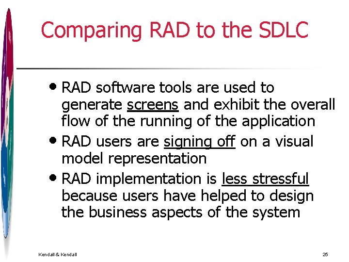 Comparing RAD to the SDLC • RAD software tools are used to generate screens Comparing RAD to the SDLC • RAD software tools are used to generate screens