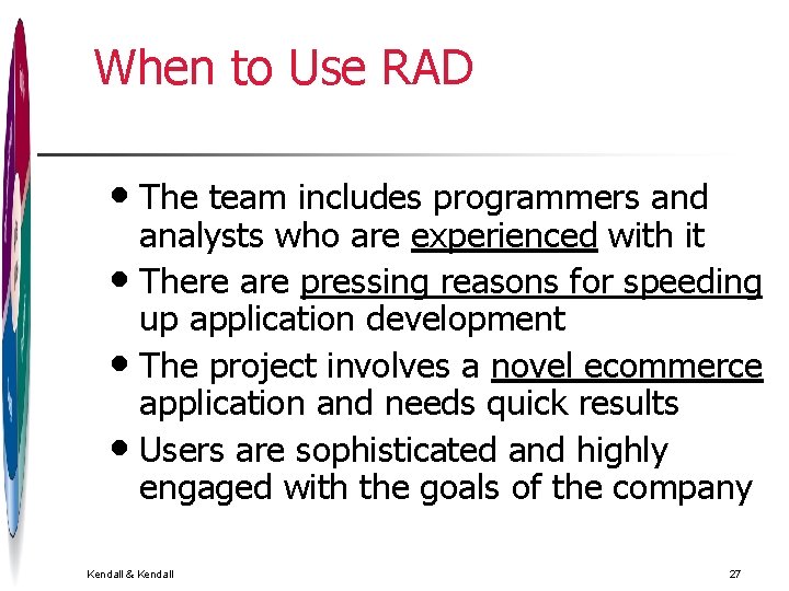 When to Use RAD • The team includes programmers and analysts who are experienced When to Use RAD • The team includes programmers and analysts who are experienced
