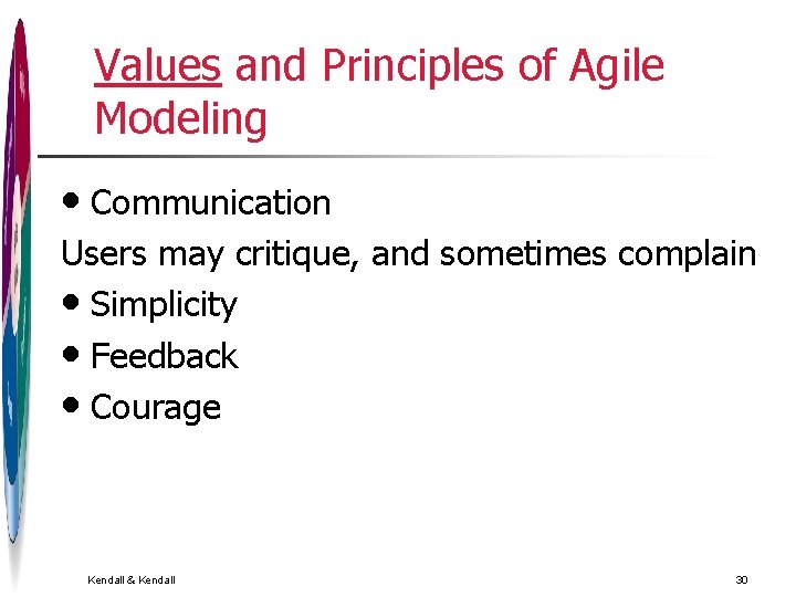 Values and Principles of Agile Modeling • Communication Users may critique, and sometimes complain Values and Principles of Agile Modeling • Communication Users may critique, and sometimes complain
