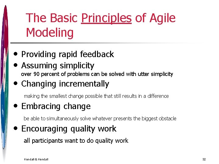 The Basic Principles of Agile Modeling • • • Providing rapid feedback Assuming simplicity The Basic Principles of Agile Modeling • • • Providing rapid feedback Assuming simplicity