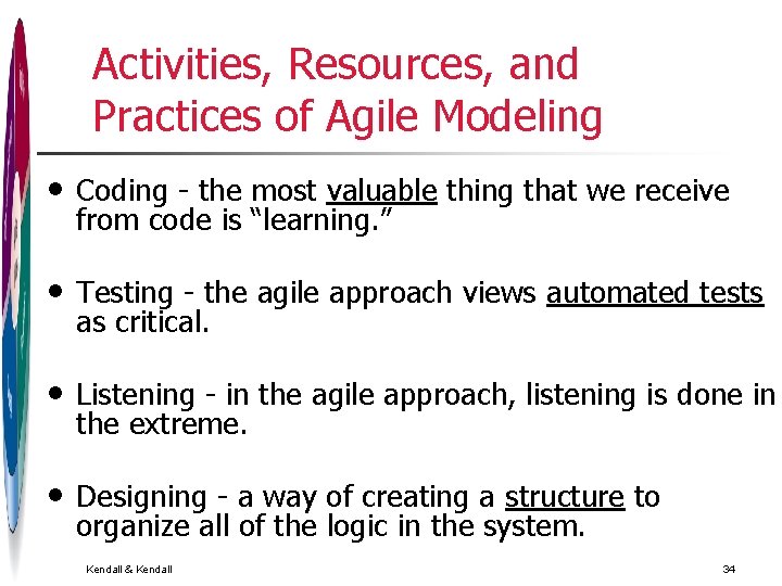 Activities, Resources, and Practices of Agile Modeling • Coding - the most valuable thing Activities, Resources, and Practices of Agile Modeling • Coding - the most valuable thing