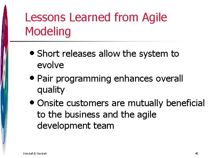 Lessons Learned from Agile Modeling • Short releases allow the system to evolve • Lessons Learned from Agile Modeling • Short releases allow the system to evolve •