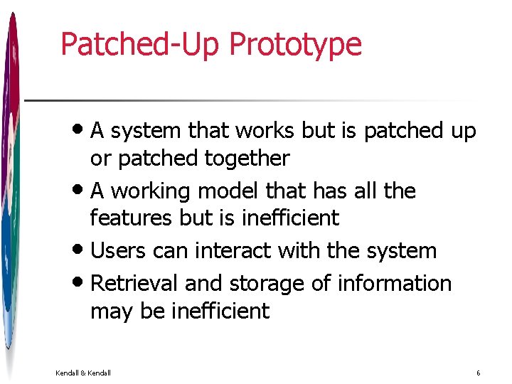 Patched-Up Prototype • A system that works but is patched up or patched together Patched-Up Prototype • A system that works but is patched up or patched together