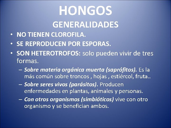 HONGOS GENERALIDADES • NO TIENEN CLOROFILA. • SE REPRODUCEN POR ESPORAS. • SON HETEROTROFOS: