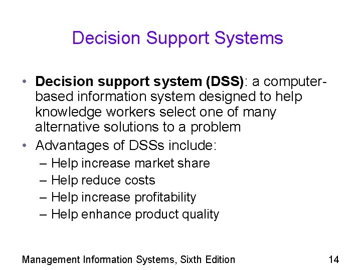 Decision Support Systems • Decision support system (DSS): a computerbased information system designed to