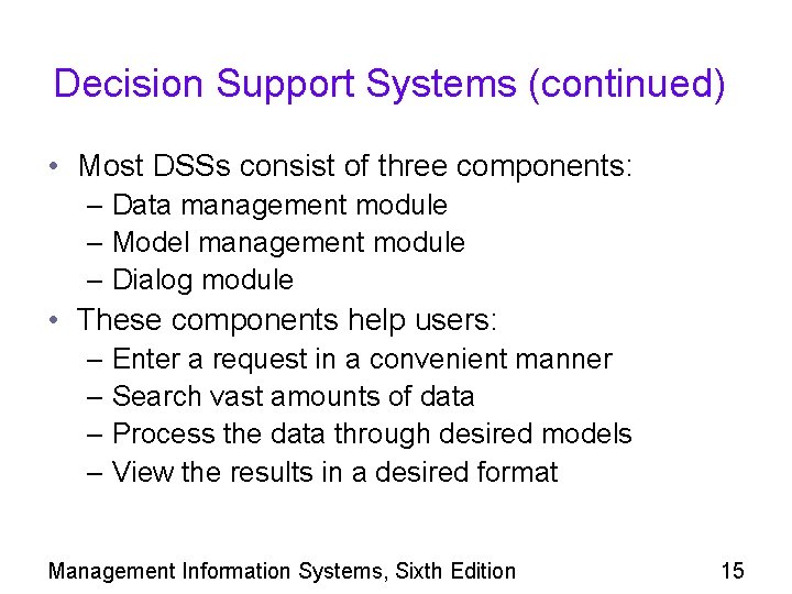 Decision Support Systems (continued) • Most DSSs consist of three components: – Data management