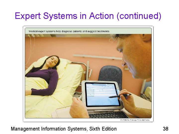 Expert Systems in Action (continued) Management Information Systems, Sixth Edition 38 