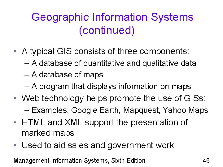 Geographic Information Systems (continued) • A typical GIS consists of three components: – A