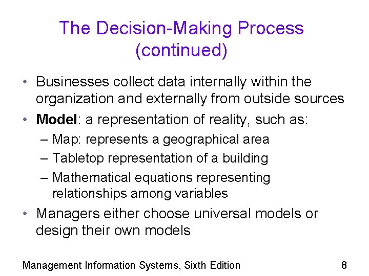 The Decision-Making Process (continued) • Businesses collect data internally within the organization and externally