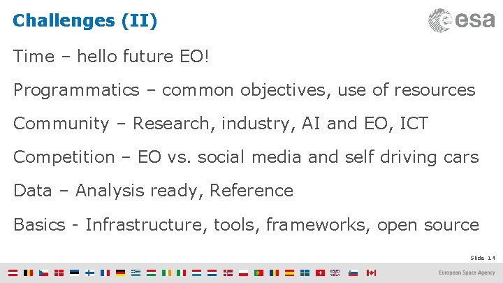 Challenges (II) Time – hello future EO! Programmatics – common objectives, use of resources