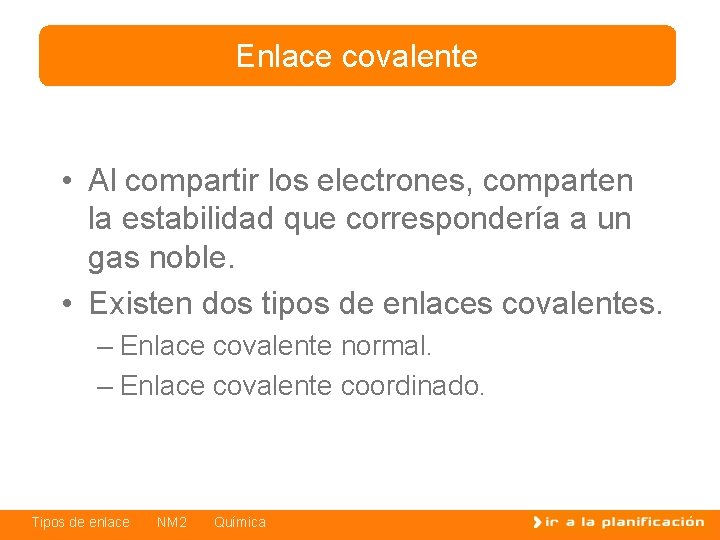 Enlace covalente • Al compartir los electrones, comparten la estabilidad que correspondería a un