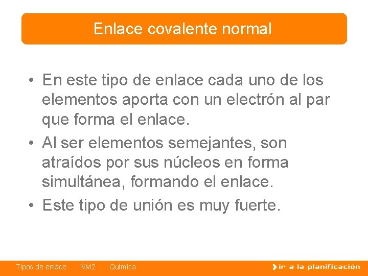 Enlace covalente normal • En este tipo de enlace cada uno de los elementos