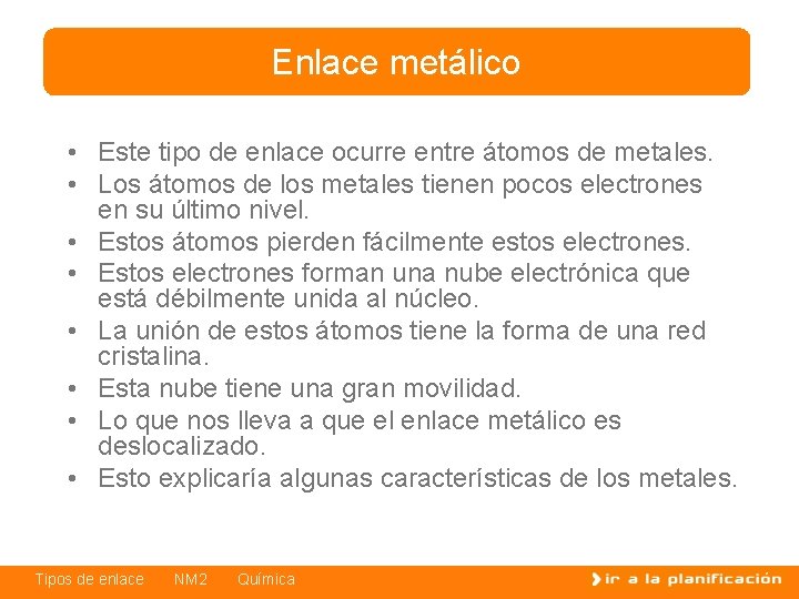 Enlace metálico • Este tipo de enlace ocurre entre átomos de metales. • Los