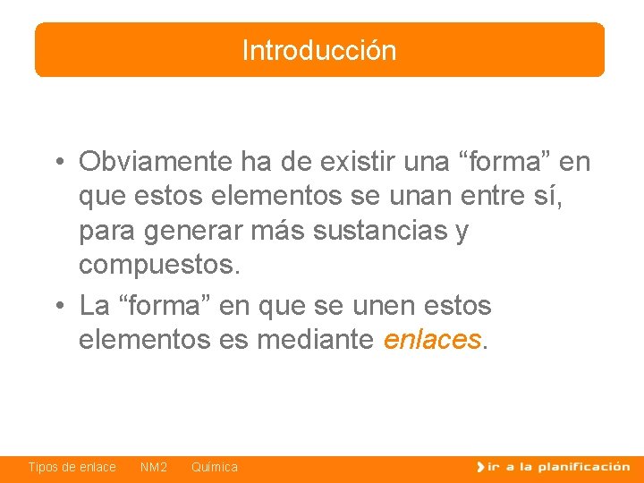 Introducción • Obviamente ha de existir una “forma” en que estos elementos se unan