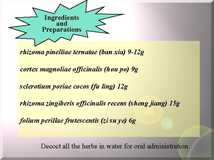 Ingredients and Preparations rhizoma pinelliae ternatae (ban xia) 9 -12 g cortex magnoliae officinalis
