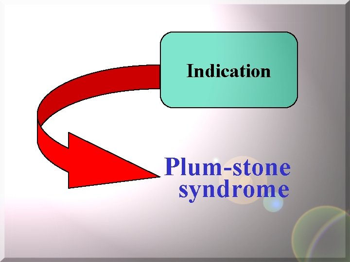 Indication Plum-stone syndrome 