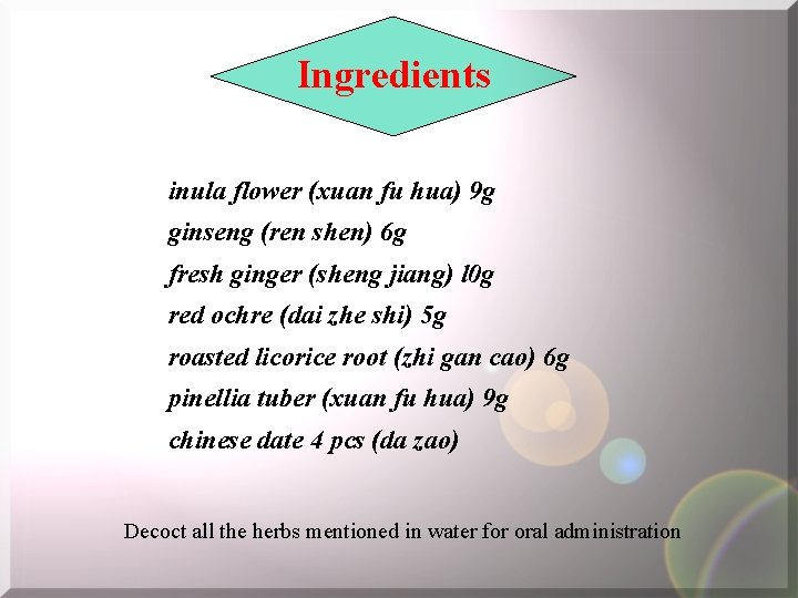 Ingredients inula flower (xuan fu hua) 9 g ginseng (ren shen) 6 g fresh