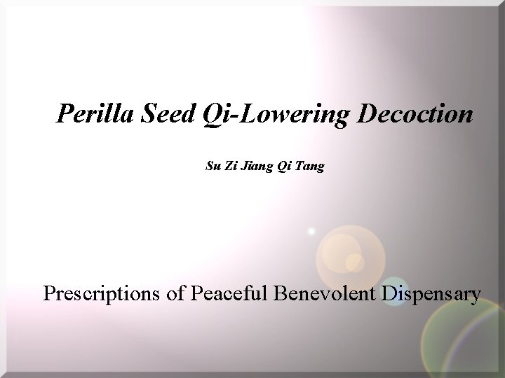 Perilla Seed Qi-Lowering Decoction Su Zi Jiang Qi Tang Prescriptions of Peaceful Benevolent Dispensary