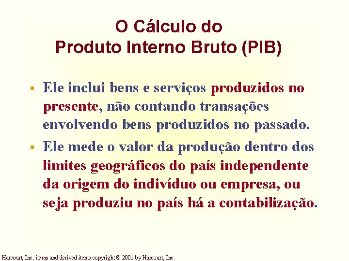 O Cálculo do Produto Interno Bruto (PIB) § § Ele inclui bens e serviços O Cálculo do Produto Interno Bruto (PIB) § § Ele inclui bens e serviços
