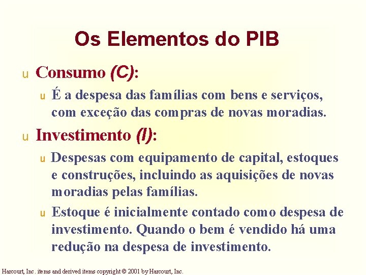Os Elementos do PIB u Consumo (C): u u É a despesa das famílias Os Elementos do PIB u Consumo (C): u u É a despesa das famílias